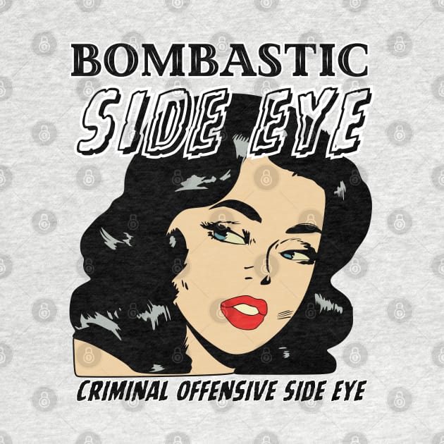 Bombastic Side Eye | Criminal Offensive Side Eye by Owlora Studios